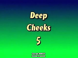 Deep Cheeks Five